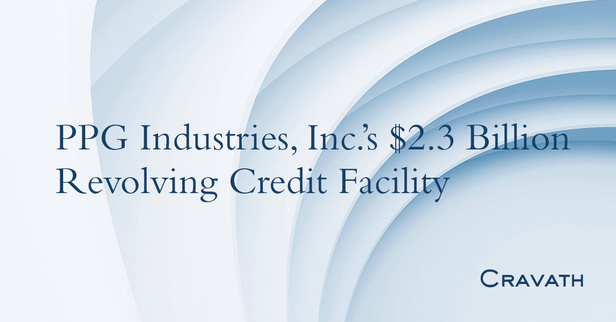 PPG Industries, Inc.’s 2.3 Billion Revolving Credit Facility Cravath
