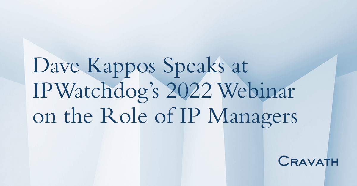 Dave Kappos Speaks at IPWatchdog’s 2022 inar on the Role of IP