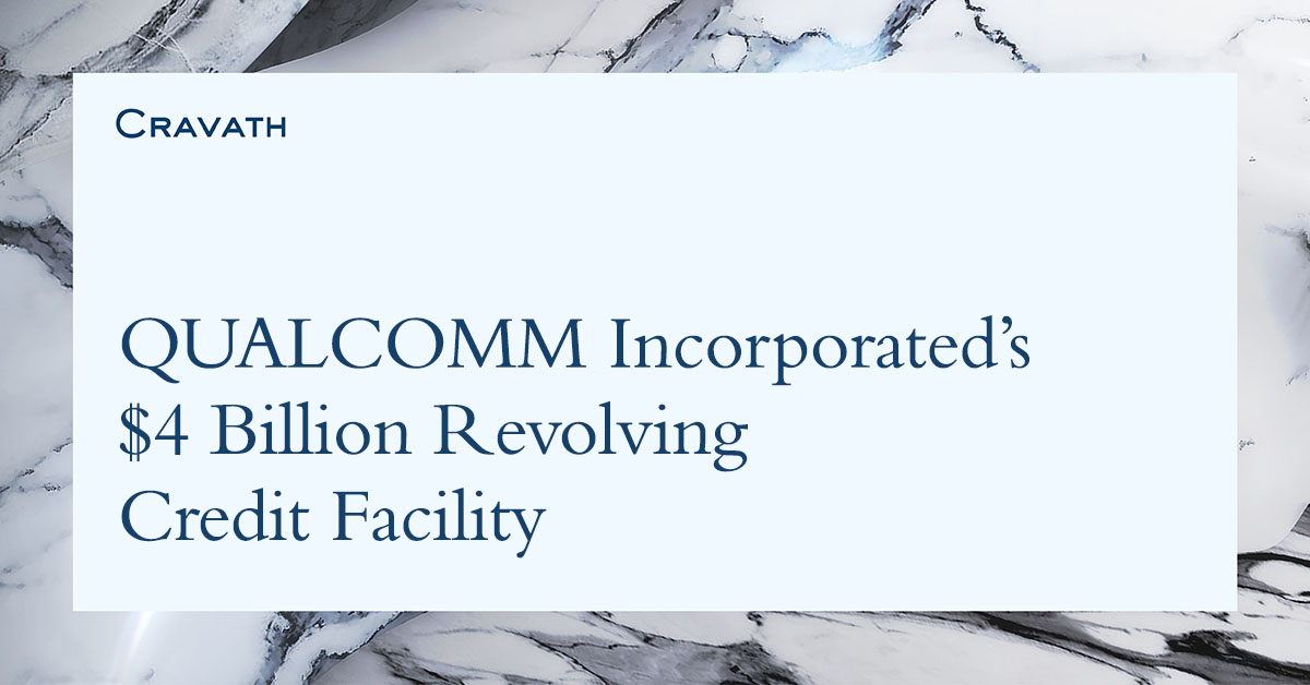 QUALCOMM Incorporated’s $4 Billion Revolving Credit Facility | Cravath ...