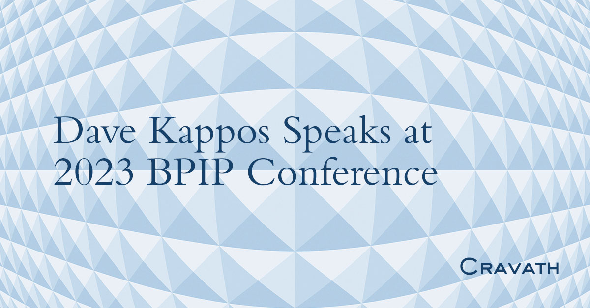 Dave Kappos Speaks at 2023 BPIP Conference Cravath, Swaine & Moore LLP