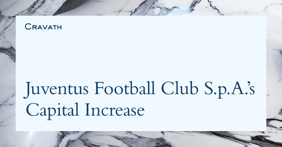 Juventus Football Club S.p.A.'s Capital Increase | Cravath, Swaine