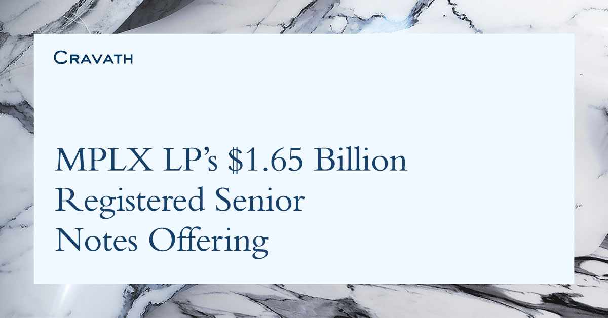MPLX LP’s 1.65 Billion Registered Senior Notes Offering Cravath, Swaine & Moore LLP