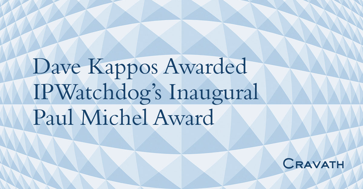Dave Kappos Awarded IPWatchdog’s Inaugural Paul Michel Award Cravath