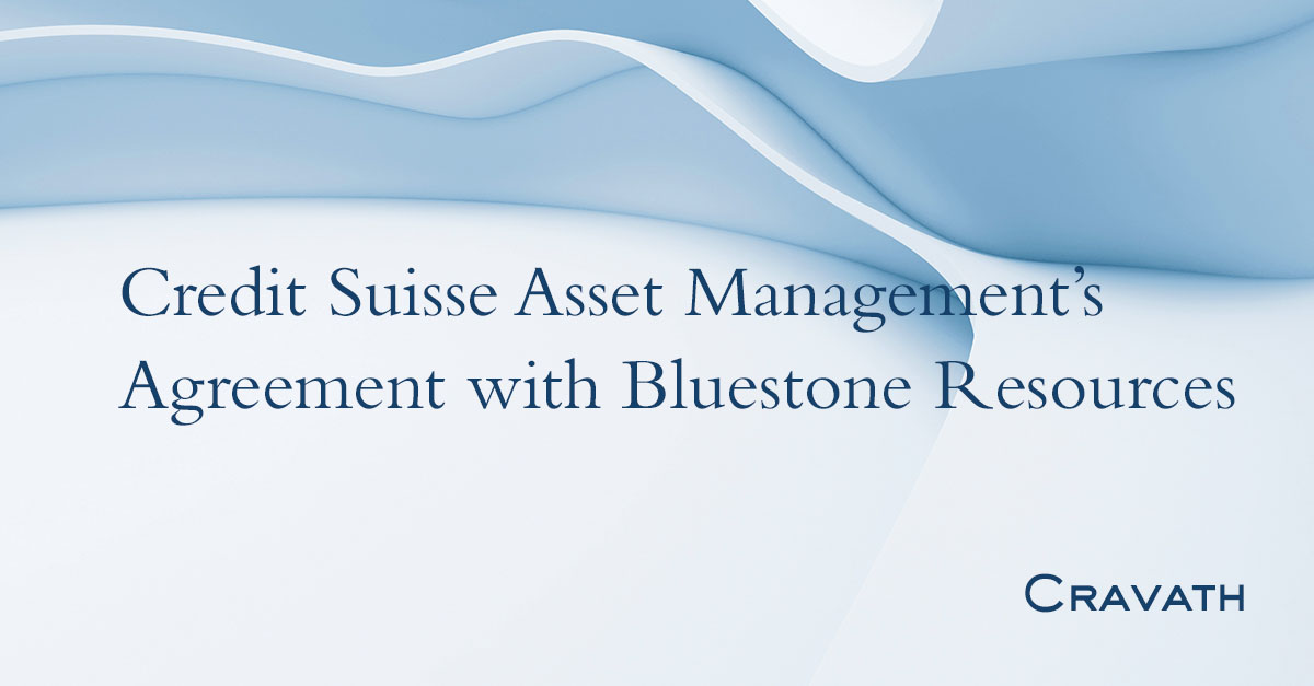 Credit Suisse Asset Management’s Agreement with Bluestone Resources