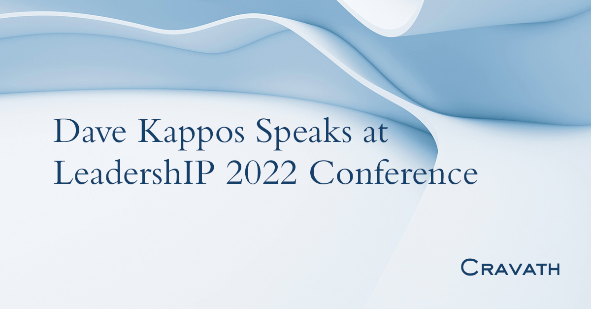 Dave Kappos Speaks at LeadershIP 2022 Conference Cravath, Swaine