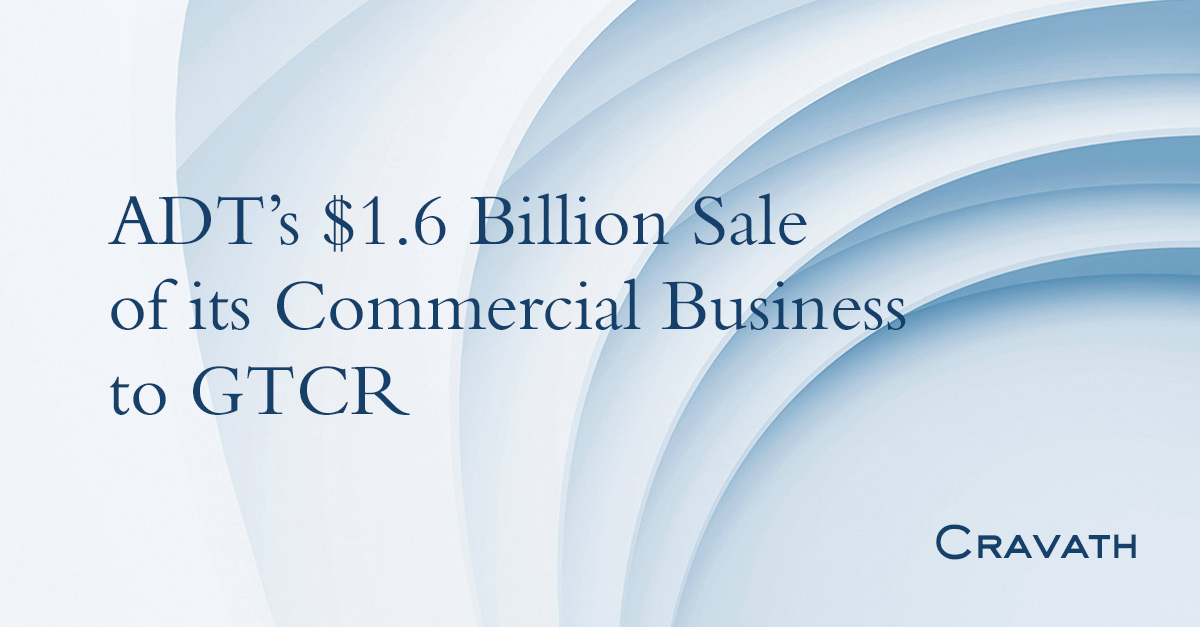 ADT’s 1.6 Billion Sale of its Commercial Business to GTCR Cravath
