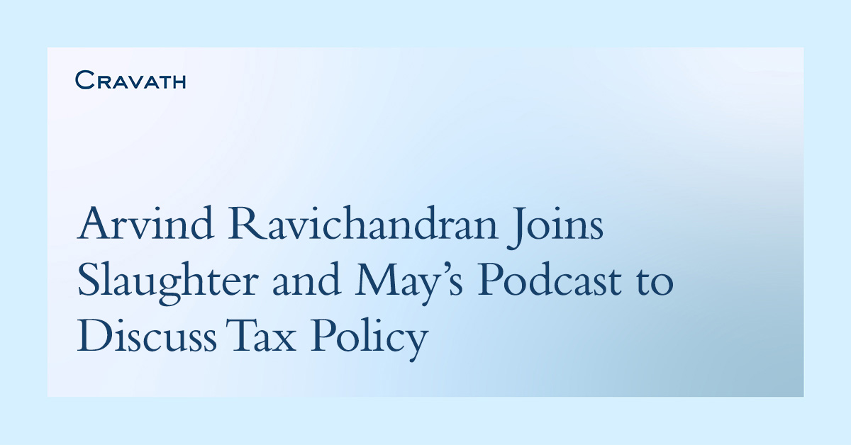 Arvind Ravichandran Joins Slaughter and May’s Podcast to Discuss Tax ...