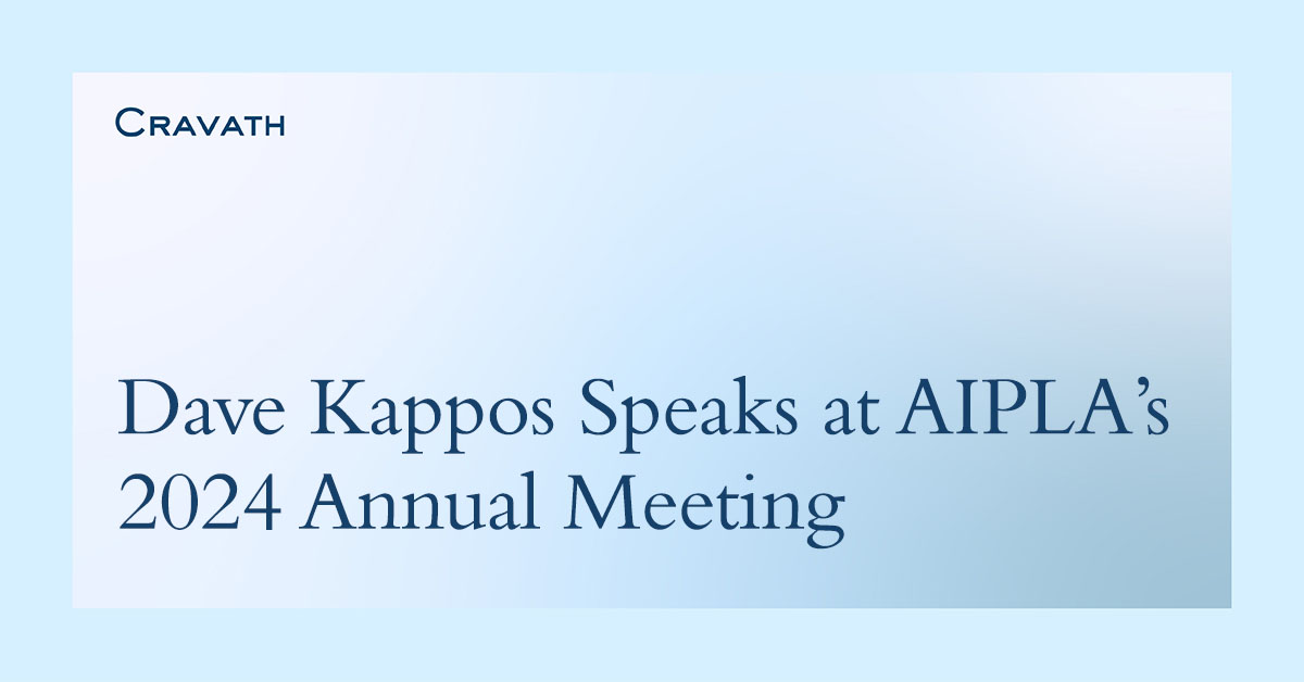 Dave Kappos Speaks at AIPLA’s 2024 Annual Meeting Cravath, Swaine & Moore LLP