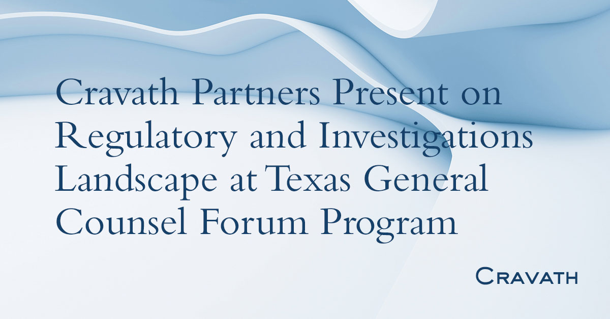 Cravath Partners Present on Regulatory and Investigations Landscape at ...
