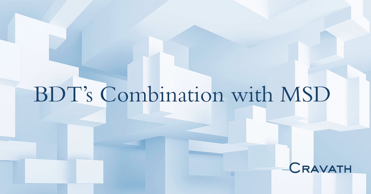 BDT’s Combination with MSD Cravath, Swaine & Moore LLP