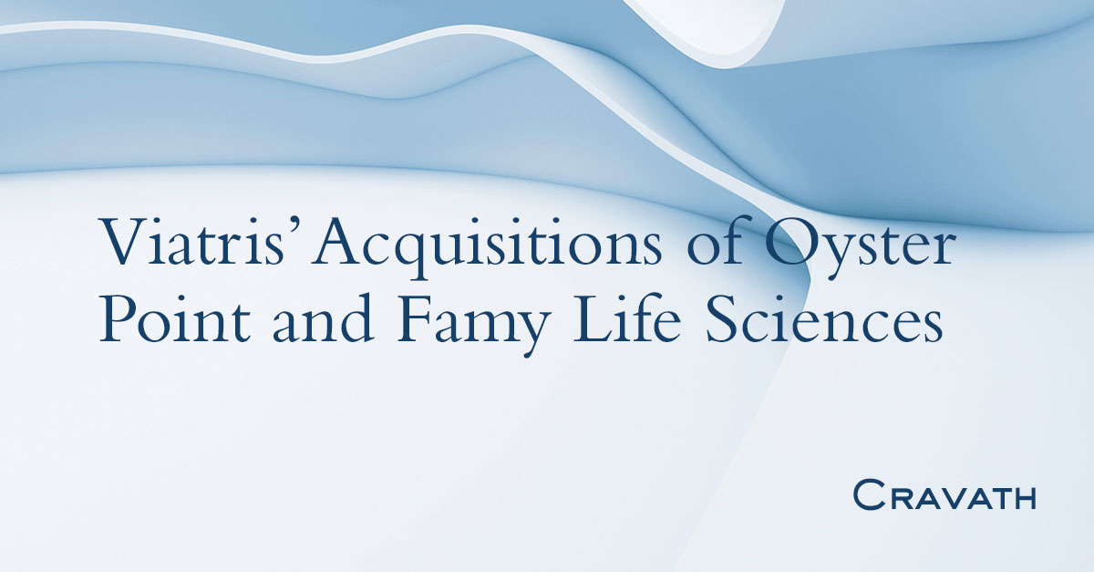 Viatris’ Acquisitions of Oyster Point and Famy Life Sciences Cravath