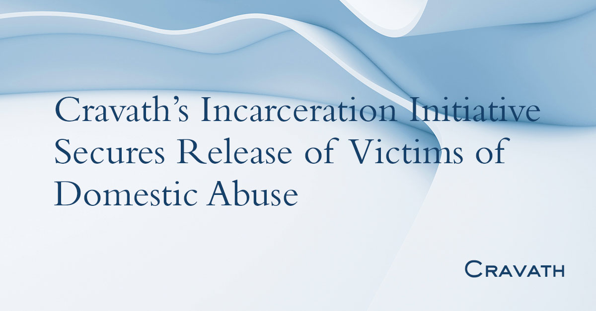 Cravath’s Incarceration Initiative Secures Release of Victims of ...