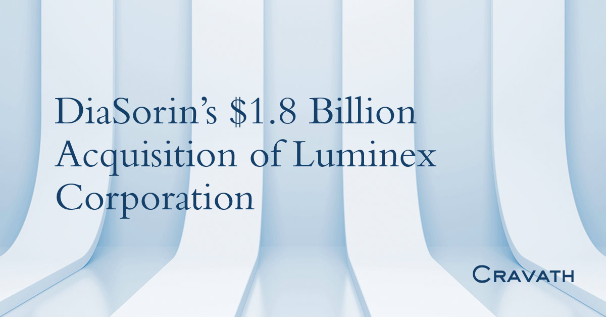 DiaSorin’s $1.8 Billion Acquisition of Luminex Corporation | Cravath, Swaine & Moore LLP