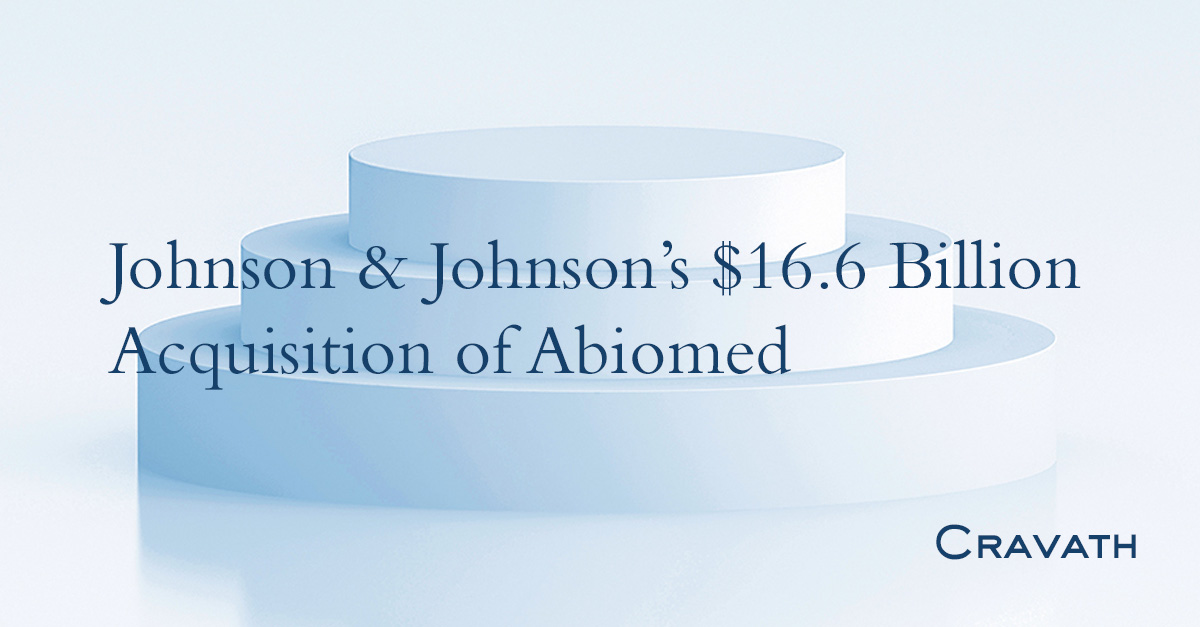 Johnson & Johnson’s 16.6 Billion Acquisition of Abiomed Cravath