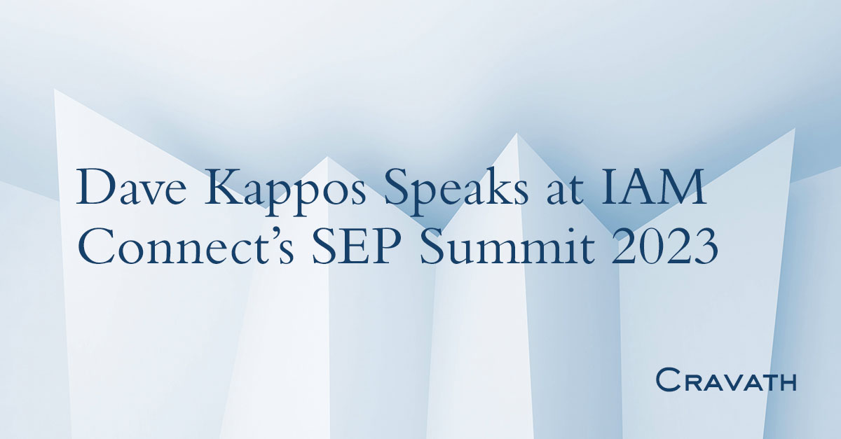 Dave Kappos Speaks at IAM Connect’s SEP Summit 2023 Cravath, Swaine