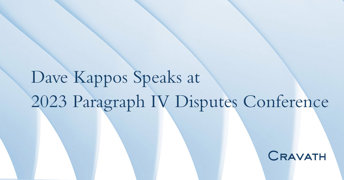 Dave Kappos Speaks at 2023 Paragraph IV Disputes Conference Cravath