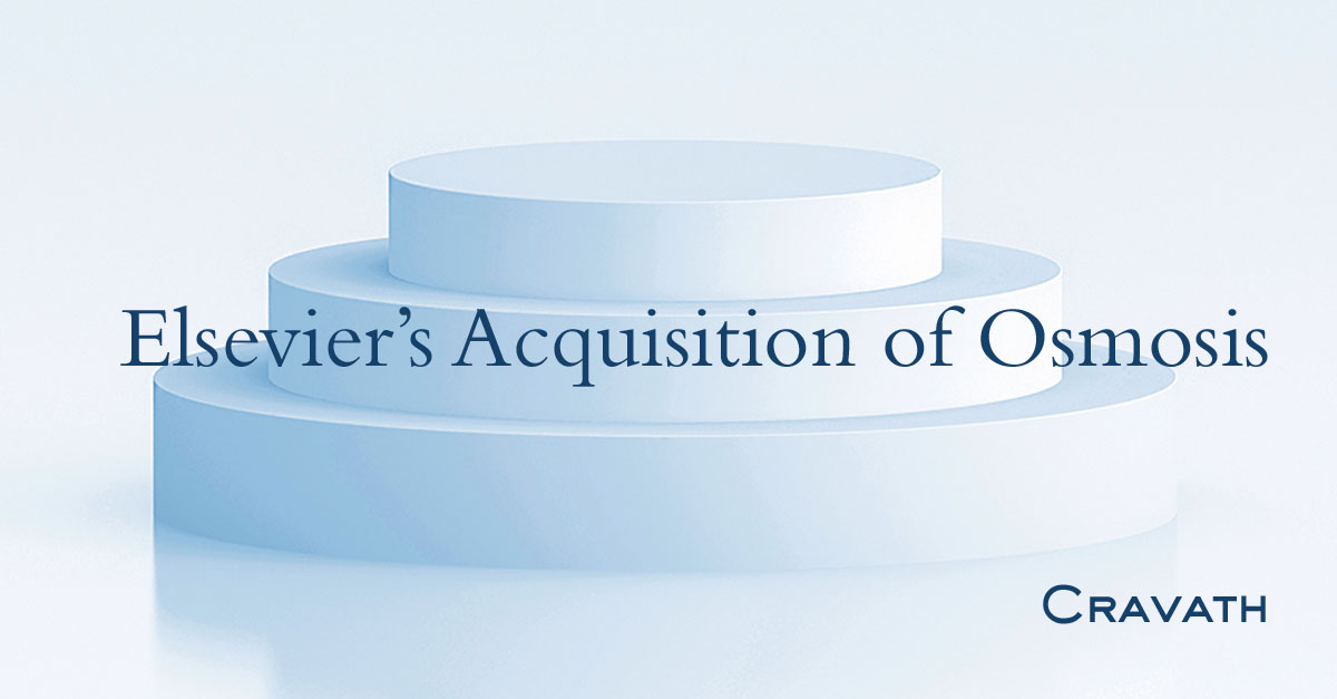 Elsevier s Acquisition Of Osmosis Cravath Swaine Moore LLP Elsevier s Acquisition Of Osmosis Cravath Swaine Moore LLP
