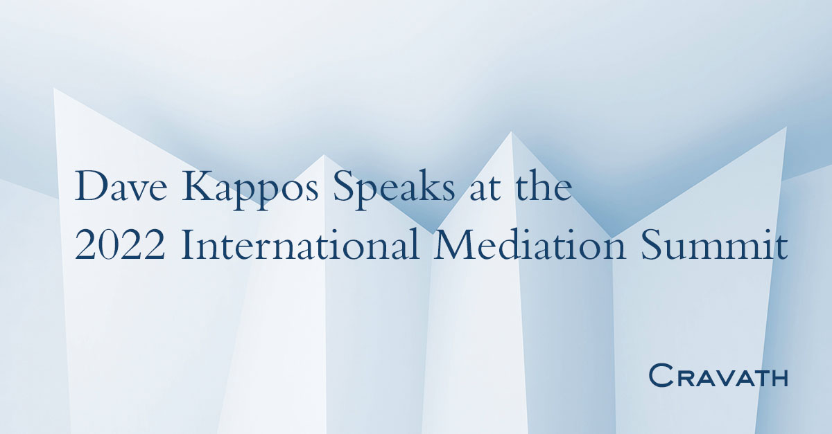 Dave Kappos Speaks at the 2022 International Mediation Summit Cravath