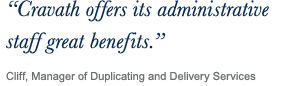 ‘‘Cravath offers its administrative staff great benefits.’’ Cliff, Manager of Duplicating and Delivery Services